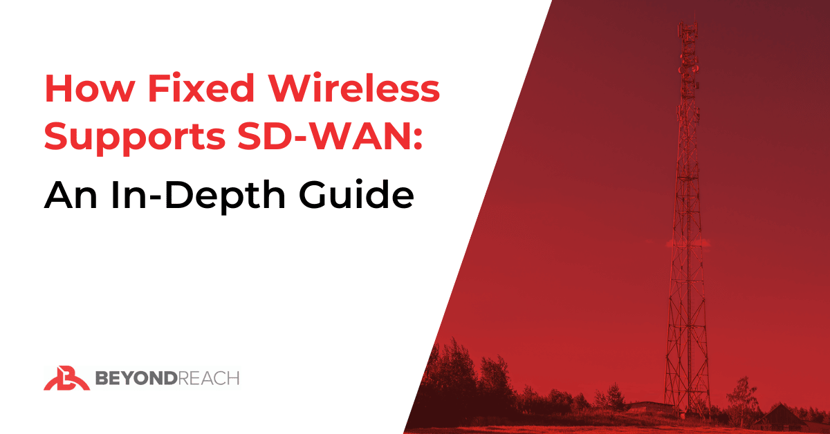 Using Fixed Wireless for SD-WAN Support: Why Is it Necessary?
